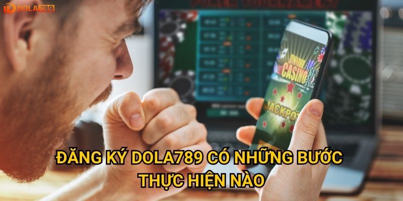 Đăng ký Dola789 có những bước thực hiện nào?