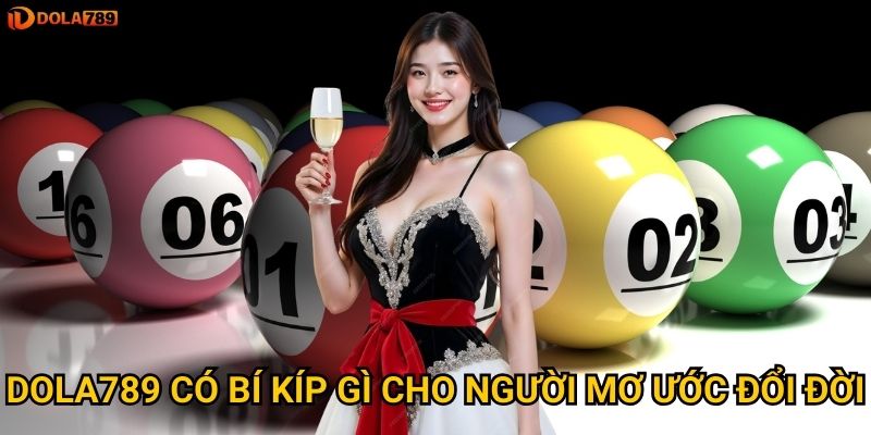 Dola789 có bí kíp gì cho người mơ ước đổi đời?