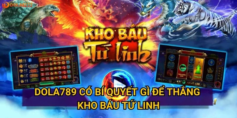 Dola789 có bí quyết gì để thắng Kho Báu Tứ Linh?