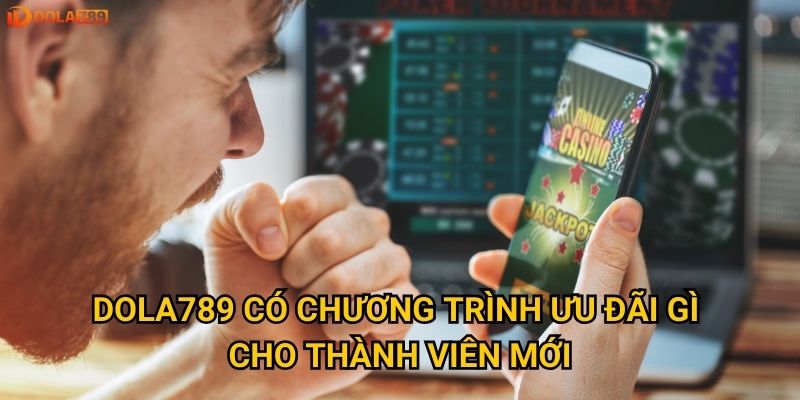 Dola789 có chương trình ưu đãi gì cho thành viên mới?