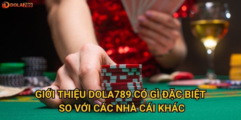 Giới thiệu Dola789 có gì đặc biệt so với các nhà cái khác?