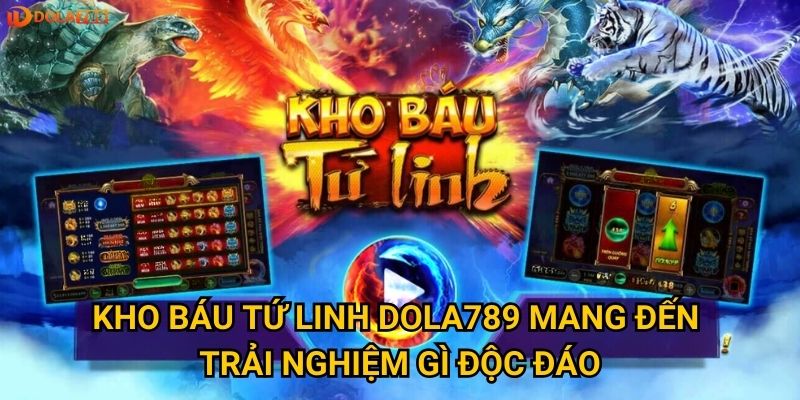 Kho Báu Tứ Linh Dola789 mang đến trải nghiệm gì độc đáo?