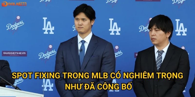 MLB điều tra spot fixing: Dola789 dự đoán liệu có cơn địa chấn trong giới bóng chày? 2 Spot fixing trong MLB có nghiêm trọng như đã công bố?