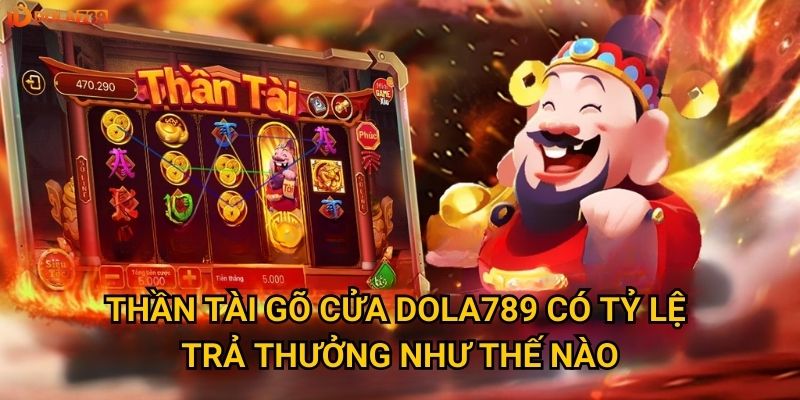 Thần Tài Gõ Cửa Dola789 có tỷ lệ trả thưởng như thế nào?