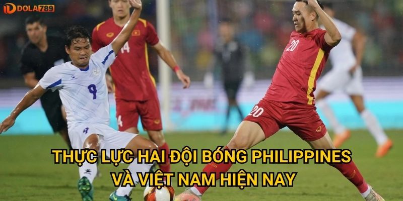 Thực lực hai đội bóng Philippines và Việt Nam hiện nay