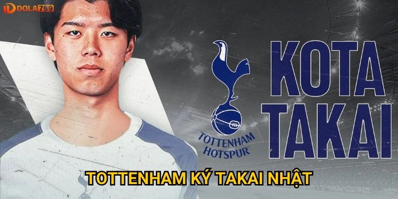 Tottenham ký Takai Nhật: Dola789 nhận định thương vụ này có thực sự khôn ngoan?